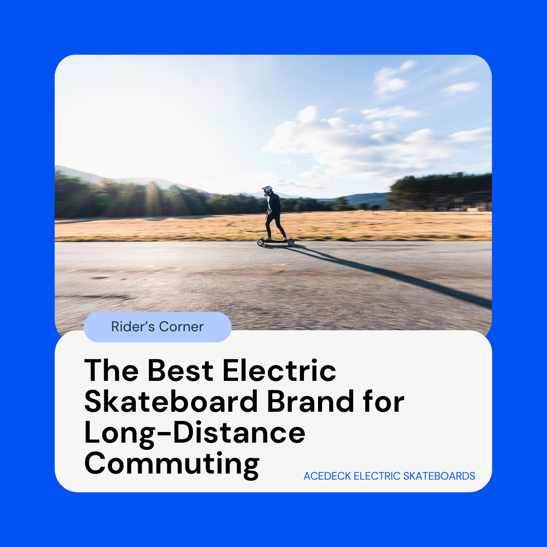 The Best Electric Skateboard Brand for Long-Distance Commuting: Acedeck